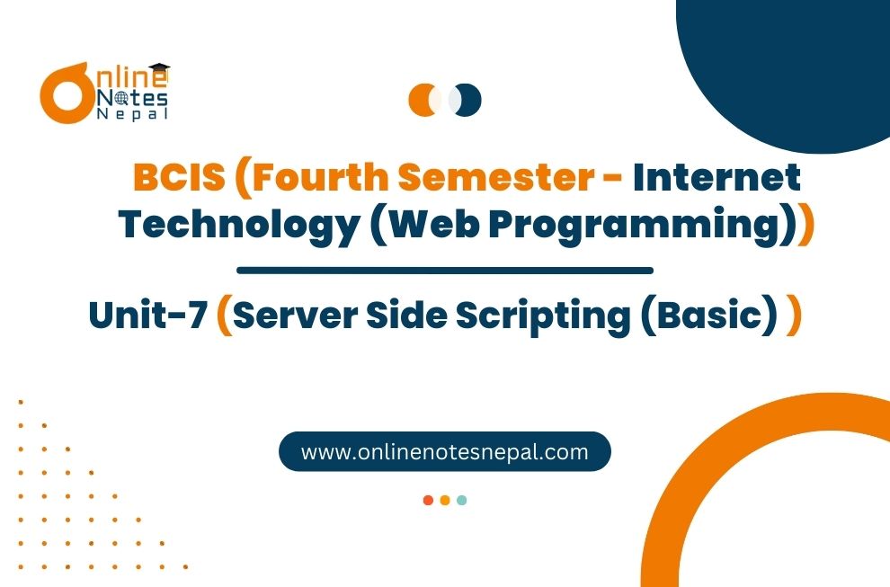Unit VII: Server Side Scripting (Basic) - Fourth Semester(BCIS)